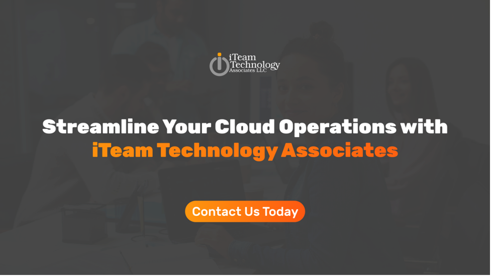 Streamline Your Cloud Operations with iTeam Technology Associates